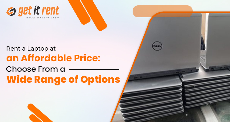 Rent a Laptop at an Affordable Price: Choose From a Wide Range of Options